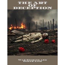 (영문도서)The Art Of Deception: War Stories And Other Lies Paperback, Independently Published, English, 9798298853309