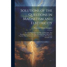 (영문도서) Solutions of the Questions in Magnetism and Electricity: Set at the Preliminary Scientific an... Paperback, Legare Street Press, English, 9781022799875