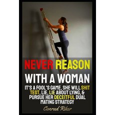 (英文圖書)Never Reason With A Woman: It's A Fool's Game She Will Shit Test Lie Lie Abou... 平裝版, Independently Published, 英文
