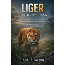 (영문도서)Liger Keepers Handbook: A complete guide to care ownership breeding feeding ... Paperback, Independently Published, English, 9798243101691
