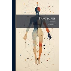 (英文書)Fractures： By Carl Beck ... With an Appendix On the Practical Use of the Röntgen... 平裝版, Nabu Press, 英文