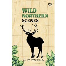 (영문도서)Wild Northern Scenes Paperback, Double 9 Books, English, 9789377507565 Double 9 Books, English, 9789377507565