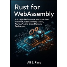 (영문도서)Rust for WebAssembly: Build High-Performance Web Interfaces with Rust WebAssemb... Paperback, Independently Published, English, 9798264773396