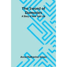 (영문도서) The Sword of Damocles: A Story of New York Life Paperback, Alpha Edition, English, 9789366384719