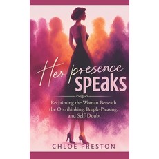 (영문도서)Her Presence Speaks Inspired by Chloe Prescott: Reclaiming the Woman Beneath the... Paperback, Press Publication, English, 9781105317699 Press Publication, English, 9781105317699
