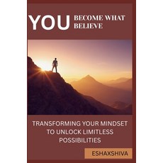 (영문도서)You Become What You Believe: Transforming Your Mindset to Unlock Limitless Possi... Paperback, Independently Published, English, 9798297712560