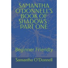 (영문도서) SAMANTHA O'DONNELL's book of shadows: Beginner Friendly Paperback, Independently Published, English, 9798875967467