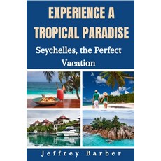 (영문도서) Experience a Tropical Paradise: Seychelles the Perfect Vacation Paperback, Independently Published, English, 9798373746465