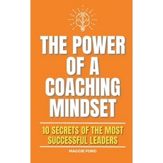 (영문도서) The Power of a Coaching Mindset: 10 Secrets of the Most Successful Leaders Paperback, Independently Published, English, 9798373821711