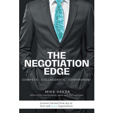 (영문도서) The Negotiation Edge: Compete Collaborate Compromise Paperback, Business Expert Press, English, 9781637425718
