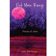 (영문도서) Pink Moon Rising: Pieces of Jane Paperback, Halsten Skold Hutchings, English, 9780578276052