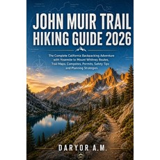 (영문도서)John Muir Trail Hiking Guide 2026: The Complete California Backpacking Adventure... Paperback, Independently Published, English, 9798199337274 Independently Published, English, 9798199337274