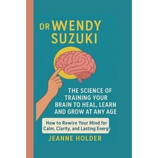 (영문도서)Dr. Wendy Suzuki: The Science of Training Your Brain to Heal Learn and Grow at... Paperback, Independently Published, English, 9798269084374