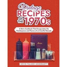 (영문도서) Vintage Recipes of the 1970s: A Retro Cookbook That Encapsulates the Flamboyance and Flavors ... Paperback, Independently Published, English, 9798870494807