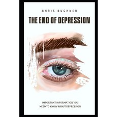 (영문도서) The End of Depression: important information you need to about depression Paperback, Independently Published, English, 9798877344143