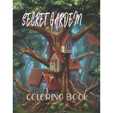 Secret Garden Coloring Book: Secret Garden An Adult Coloring Book Adorable Hidden Homes and Featuri... Paperback, Independently Published, English, 9798743549597