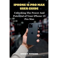(영문도서) iphone 15 Pro Max User Guide: Unlocking the Power and Potential of Your iPhone 15 Pro Max Paperback, Independently Published, English, 9798864868706