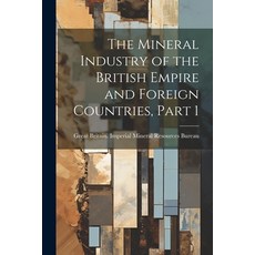 (영문도서) The Mineral Industry of the British Empire and Foreign Countries Part 1 Paperback, Legare Street Press, English, 9781022487963