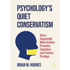 (영문도서)Psychology's Quiet Conservatism: How a Supposedly Woke Science Promotes Capitali... Paperback, Palgrave MacMillan, English, 9783032077233