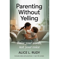 (英文圖書)Parenting Without Yelling: The 4-Step Calm Parenting Framework to Stop Yelling ... 平裝版, Independently Published, 英文