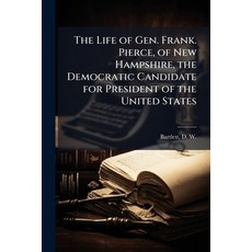 (영문도서)The Life of Gen. Frank. Pierce of New Hampshire the Democratic Candidate for P... Paperback, Nabu Press, English, 9781178928082