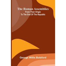 (영문도서)The Roman assemblies from their origin to the end of the Republic Paperback, Alpha Edition, English, 9789374593035 Alpha Edition, English, 9789374593035