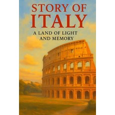 (영문도서)Story of Italy: A Land of Light and Memory Paperback, Independently Published, English, 9798270723217