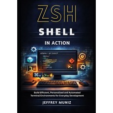 (英文圖書)Zsh Shell in Action: Build Efficient Personalized and Automated Terminal Enviro... 平裝版, Independently Published, 英文