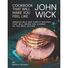 (영문도서) Cookbook That Will Make You Feel Like John Wick: Irresistible and Simple Recipes That Will Br... Paperback, Independently Published, English, 9798509187490