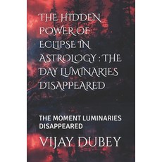 (영문도서)The Hidden Power of Eclipse in Astrology: The Day Luminaries Disappeared: The Mo... Paperback
