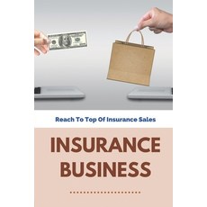 (영문도서) Insurance Business: Reach To Top Of Insurance Sales: How To Prospect For Life Insurance Clients Paperback, Independently Published, English, 9798504443164