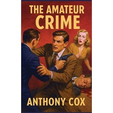 (영문도서)The Amateur Crime Hardcover, Positronic Publishing, English, 9781515468691