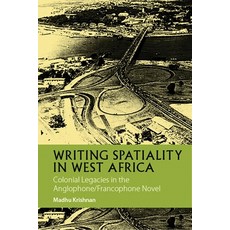 (영문도서) Writing Spatiality in West Africa: Colonial Legacies in the Anglophone/Francophone Novel Hardcover, James Currey, English, 9781847011909