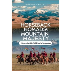 (영문도서) Horseback Nomads and Mountain Majesty: Discovering the Wild Soul of Kyrgyzstan Paperback, Independently Published, English, 9798325501944