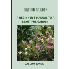 Orchid Garden: A Beginner's Manual to a Beautiful Garden Paperback, Independently Published, English, 9798739046901