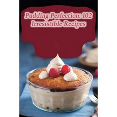 (영문도서) Pudding Perfection: 102 Irresistible Recipes Paperback, Independently Published, English, 9798858978985
