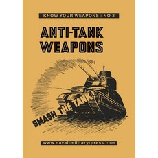 (영문도서) ANTI-TANK WEAPONS Smash The Tank Paperback, Naval & Military Press, English, 9781474539449
