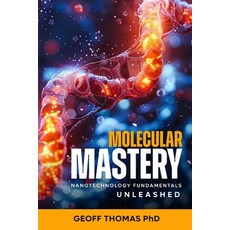 (영문도서) Molecular Mastery: Nanotechnology Fundamentals Unleashed Paperback, Independently Published, English, 9798333208484