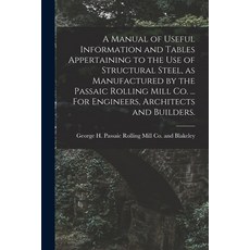 (영문도서) A Manual of Useful Information and Tables Appertaining to the use of Structural Steel as Man... Paperback, Legare Street Press, English, 9781017727432