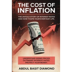 (영문도서)The Cost Of Inflation: The Untold Story of Interest Rates and How They Shape You... Paperback, Independently Published, English, 9798277502655