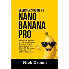 (영문도서)Beginner's Guide to Nano Banana Pro: A Practical Manual to Unlimited Images Crea... Paperback, Independently Published, English, 9798275786569