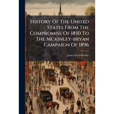 (영문도서)History Of The United States From The Compromise Of 1850 To The Mckinley-bryan C... Paperback, Hutson Street Press, English, 9781024339611