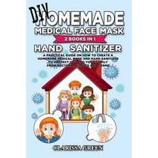 DIY HomeMade Medical Face Mask Hand Sanitizer: 2 Books in 1 - A Practical Guide on How to Create a H... Paperback, Independently Published