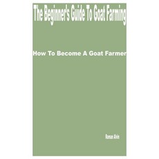 (영문도서) The Beginner's Guide to Goat Farming: How to Become a Goat Farmer Paperback, Independently Published, English, 9798375179384