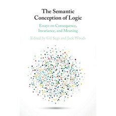 (영문도서) The Semantic Conception of Logic: Essays on Consequence Invariance and Meaning Paperback, Cambridge University Press, English, 9781108435543