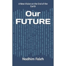 (영문도서)Our FUTURE: A New Vision on the End of the Earth Paperback, English, Faleh, Nadhim Mejbil, Independently Published