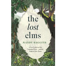 (영문도서)The Lost Elms: A Love Letter to Our Vanished Trees - And the Fight to Save Them:... Paperback, Wildfire, English, 9781035412341