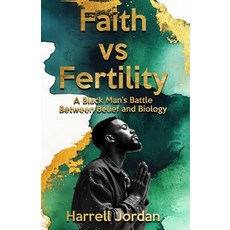 (영문도서)Faith vs Fertility: A Black Man's Battle Between Belief and Biology Paperback, Trilogy Christian Publishing, English, 9798898354633