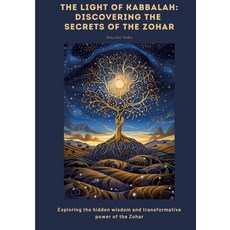 (영문도서) The Light of Kabbalah: Discovering the Secrets of the Zohar: Exploring the hidd... Paperback, Tredition Gmbh, English, 9783384423832