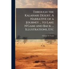 (英文圖書)Through the Kalahari Desert. A Narrative of a Journey ... to Lake N'Gami and Bac... 平裝版, Hutson Street Press, 英文